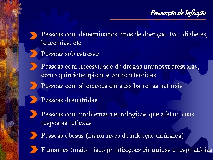 Prevenção de Infecção Pessoas com determinados tipos de doenças. Ex. : diabetes, leucemias, etc.