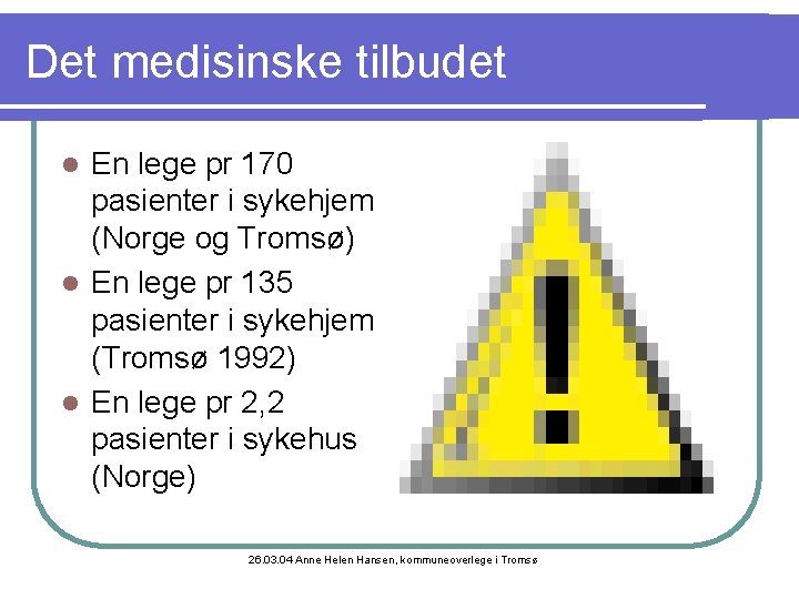 Det medisinske tilbudet En lege pr 170 pasienter i sykehjem (Norge og Tromsø) l