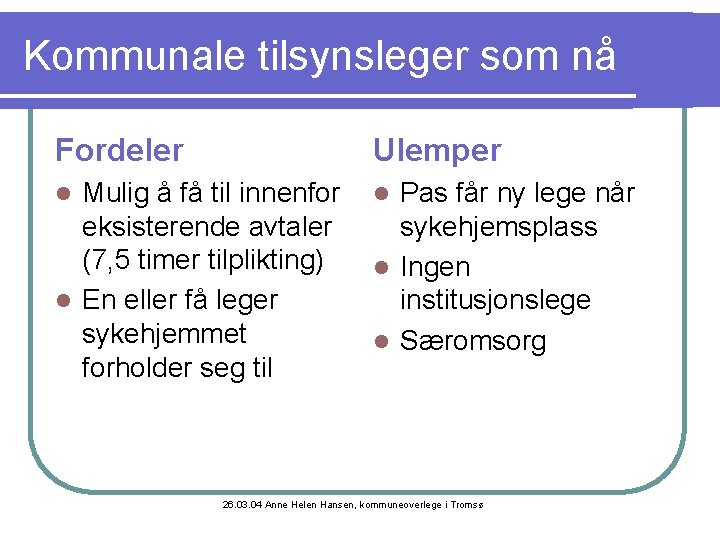 Kommunale tilsynsleger som nå Fordeler Ulemper Mulig å få til innenfor eksisterende avtaler (7,