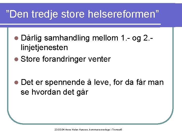 ”Den tredje store helsereformen” l Dårlig samhandling mellom 1. - og 2. linjetjenesten l