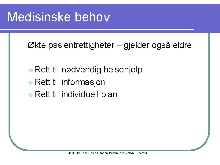 Medisinske behov Økte pasientrettigheter – gjelder også eldre v Rett til nødvendig helsehjelp v