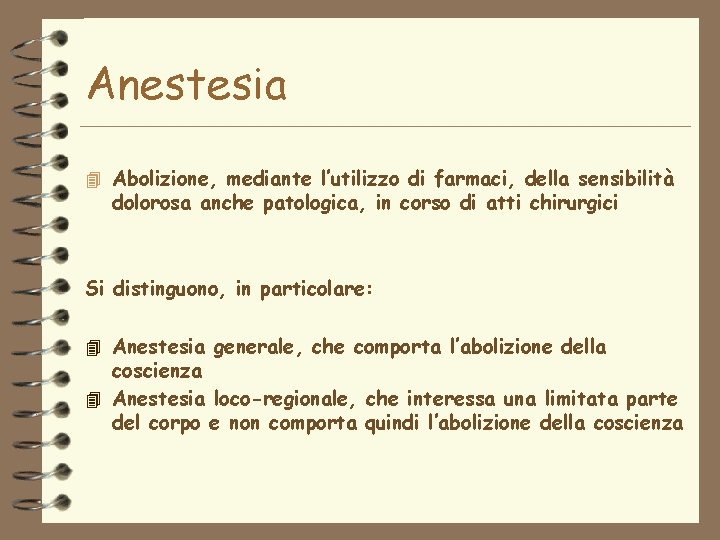 Anestesia 4 Abolizione, mediante l’utilizzo di farmaci, della sensibilità dolorosa anche patologica, in corso