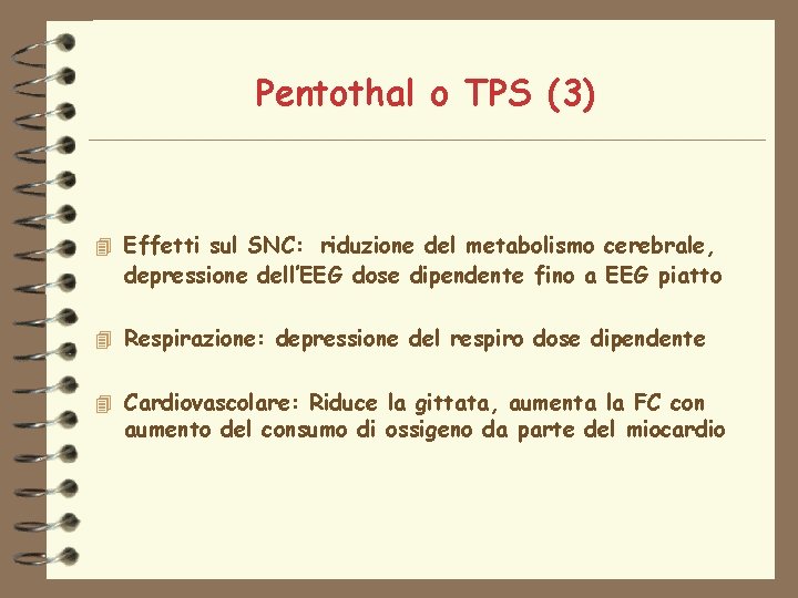 Pentothal o TPS (3) 4 Effetti sul SNC: riduzione del metabolismo cerebrale, depressione dell’EEG