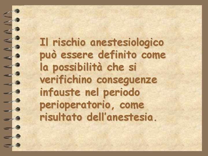 Il rischio anestesiologico può essere definito come la possibilità che si verifichino conseguenze infauste Il rischio anestesiologico può essere definito come la possibilità che si verifichino conseguenze infauste