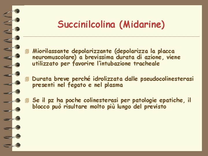 Succinilcolina (Midarine) 4 Miorilassante depolarizzante (depolarizza la placca neuromuscolare) a brevissima durata di azione,