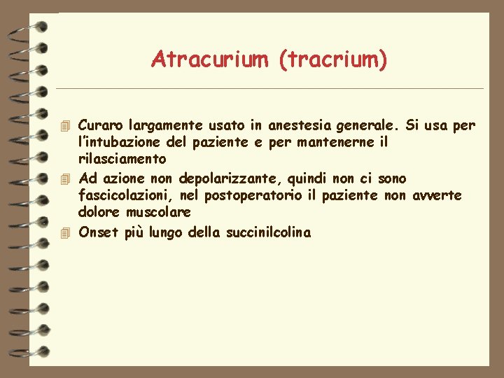 Atracurium (tracrium) 4 Curaro largamente usato in anestesia generale. Si usa per l’intubazione del