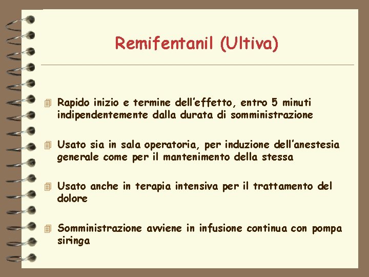 Remifentanil (Ultiva) 4 Rapido inizio e termine dell’effetto, entro 5 minuti indipendentemente dalla durata