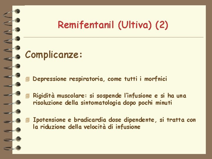 Remifentanil (Ultiva) (2) Complicanze: 4 Depressione respiratoria, come tutti i morfnici 4 Rigidità muscolare: