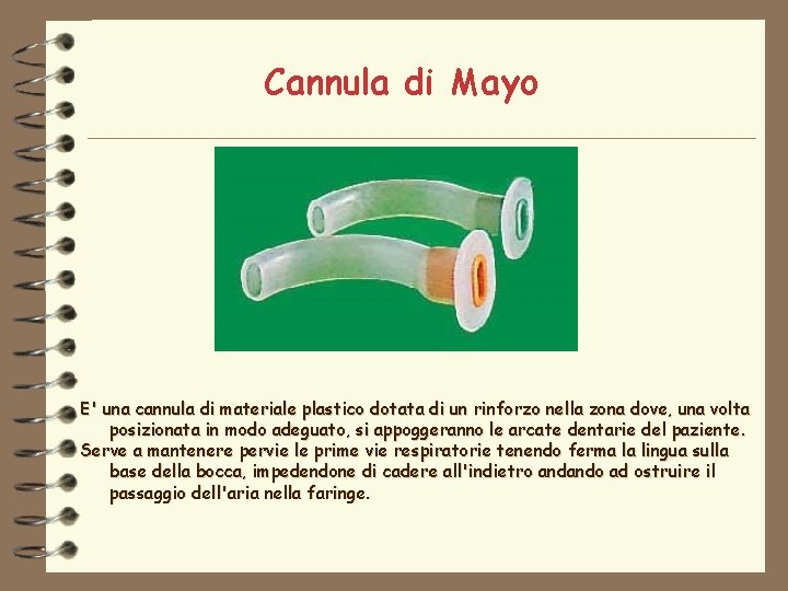 Cannula di Mayo E' una cannula di materiale plastico dotata di un rinforzo nella