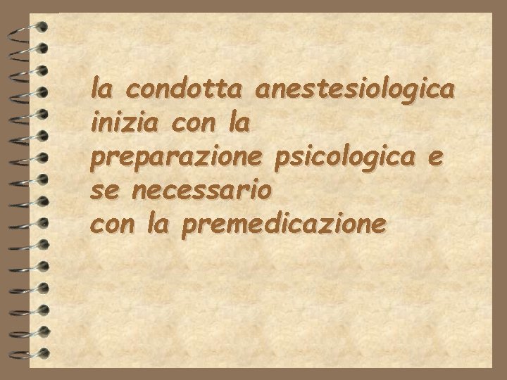 la condotta anestesiologica inizia con la preparazione psicologica e se necessario con la premedicazione