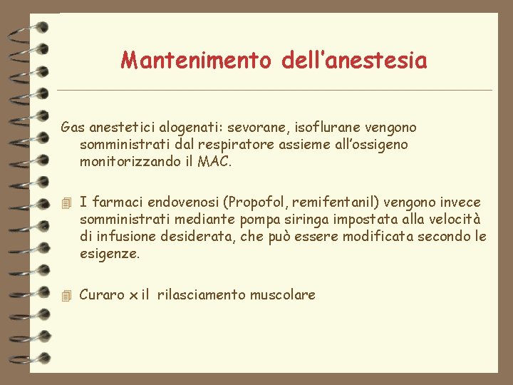 Mantenimento dell’anestesia Gas anestetici alogenati: sevorane, isoflurane vengono somministrati dal respiratore assieme all’ossigeno monitorizzando