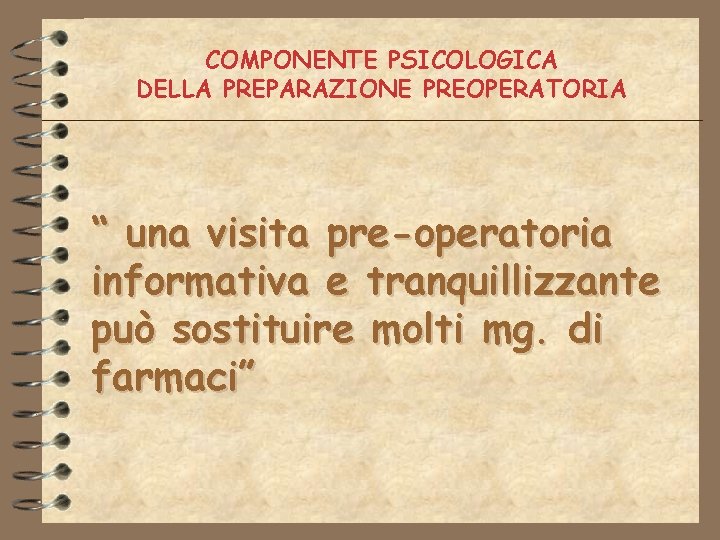 COMPONENTE PSICOLOGICA DELLA PREPARAZIONE PREOPERATORIA “ una visita pre-operatoria informativa e tranquillizzante può sostituire