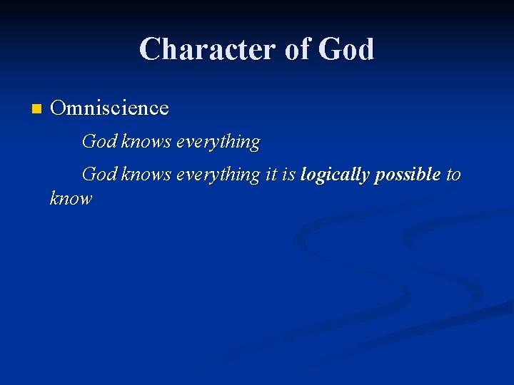 Character of God n Omniscience God knows everything it is logically possible to know