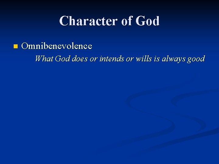 Character of God n Omnibenevolence What God does or intends or wills is always