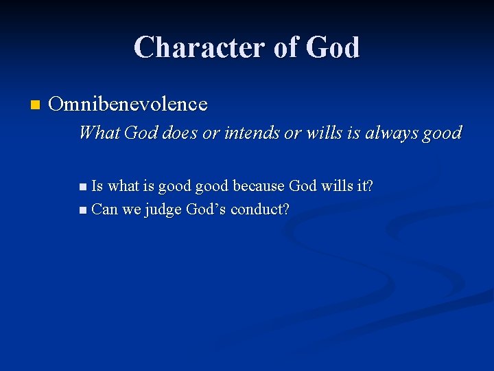 Character of God n Omnibenevolence What God does or intends or wills is always