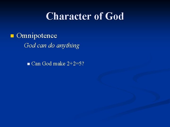 Character of God n Omnipotence God can do anything n Can God make 2+2=5?