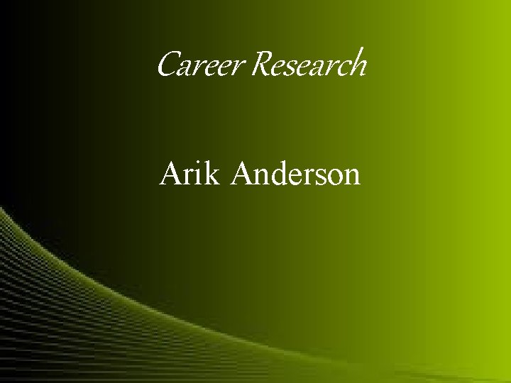 Career Research Arik Anderson 