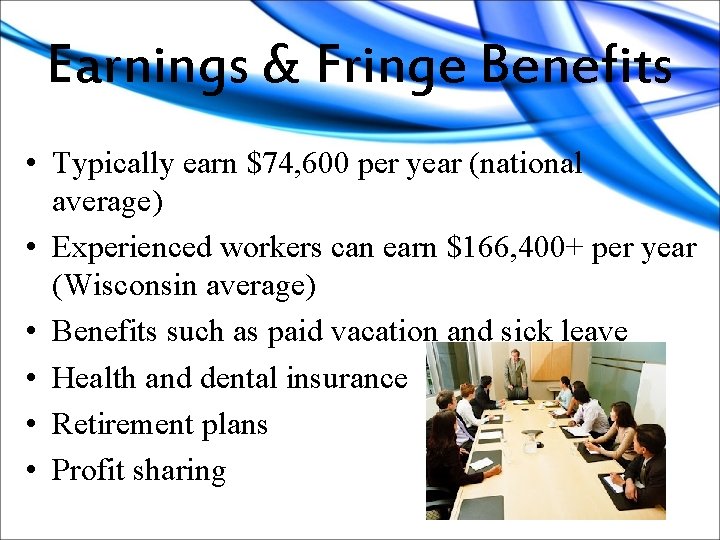 Earnings & Fringe Benefits • Typically earn $74, 600 per year (national average) •