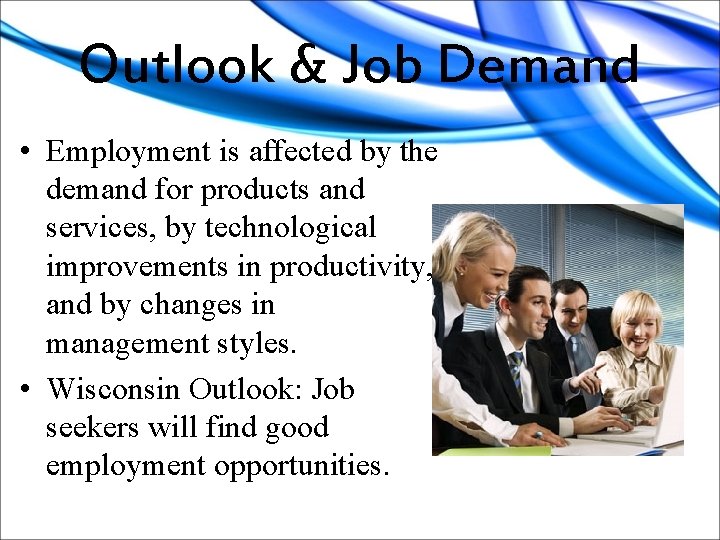 Outlook & Job Demand • Employment is affected by the demand for products and