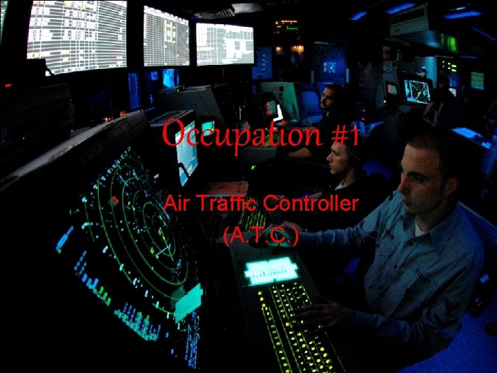 Occupation #1 Air Traffic Controller (A. T. C. ) 