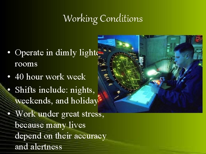 Working Conditions • Operate in dimly lighted rooms • 40 hour work week •