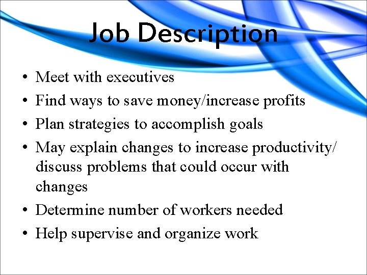 Job Description • • Meet with executives Find ways to save money/increase profits Plan