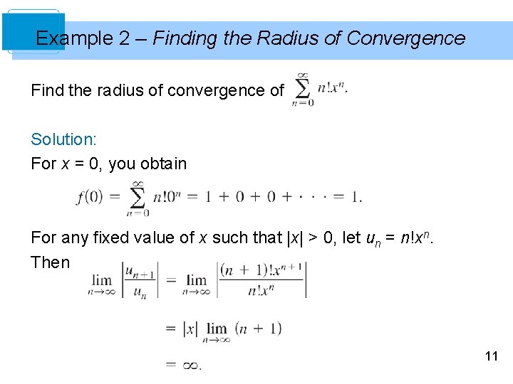 Example 2 – Finding the Radius of Convergence Find the radius of convergence of