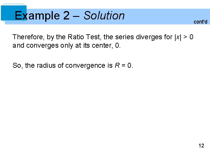 Example 2 – Solution cont'd Therefore, by the Ratio Test, the series diverges for