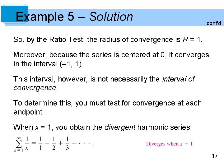 Example 5 – Solution cont'd So, by the Ratio Test, the radius of convergence