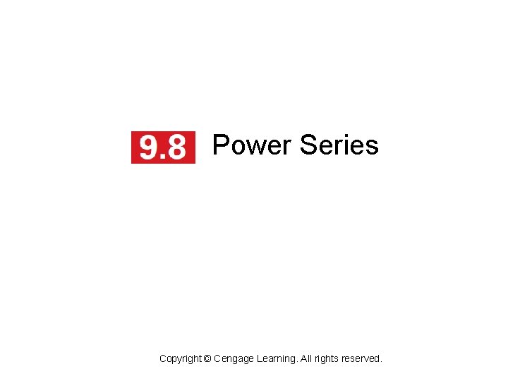 Power Series Copyright © Cengage Learning. All rights reserved. 