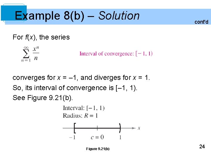 Example 8(b) – Solution cont'd For f(x), the series converges for x = –