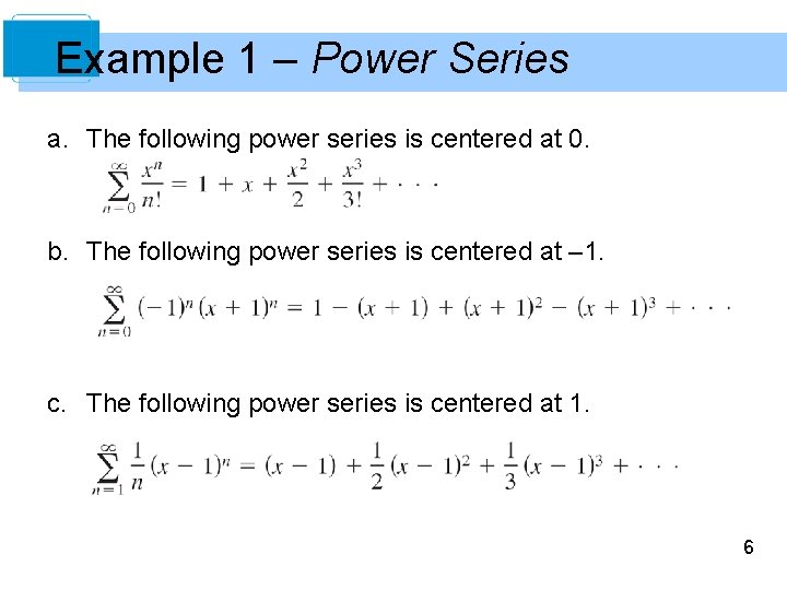 Example 1 – Power Series a. The following power series is centered at 0.