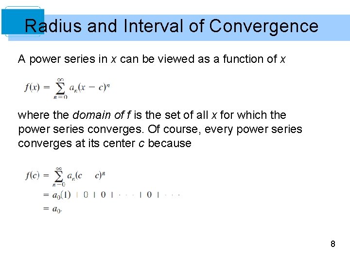 Radius and Interval of Convergence A power series in x can be viewed as