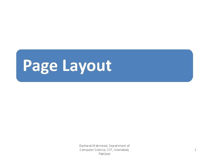 Page Layout Basharat Mahmood, Department of Computer Science, CIIT, Islamabad, Pakistan 1 