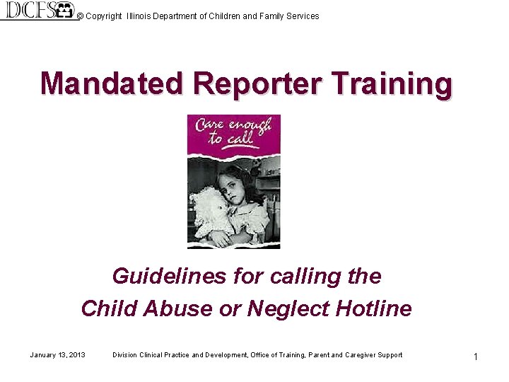 © Copyright Illinois Department of Children and Family Services Mandated Reporter Training Guidelines for