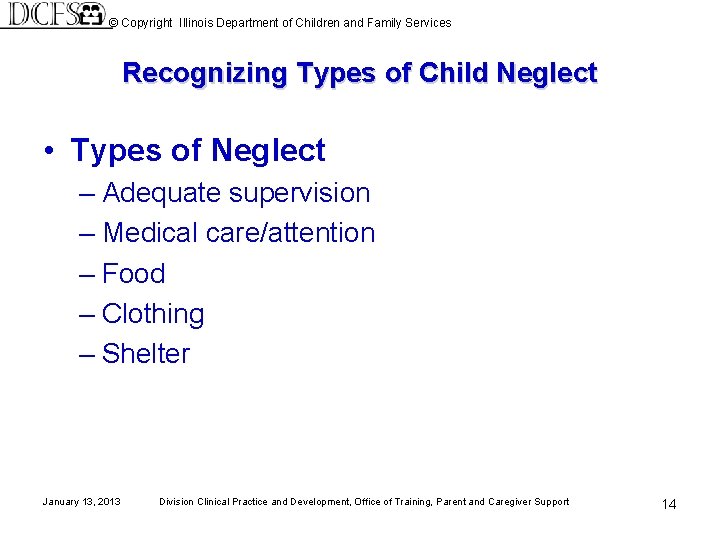 © Copyright Illinois Department of Children and Family Services Recognizing Types of Child Neglect