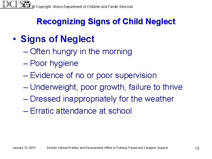 © Copyright Illinois Department of Children and Family Services Recognizing Signs of Child Neglect