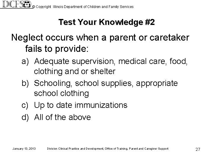 © Copyright Illinois Department of Children and Family Services Test Your Knowledge #2 Neglect