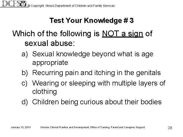 © Copyright Illinois Department of Children and Family Services Test Your Knowledge # 3