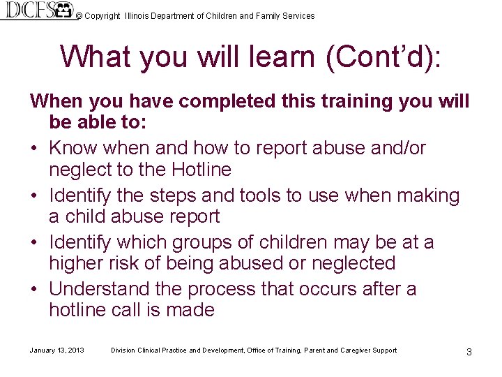 © Copyright Illinois Department of Children and Family Services What you will learn (Cont’d):