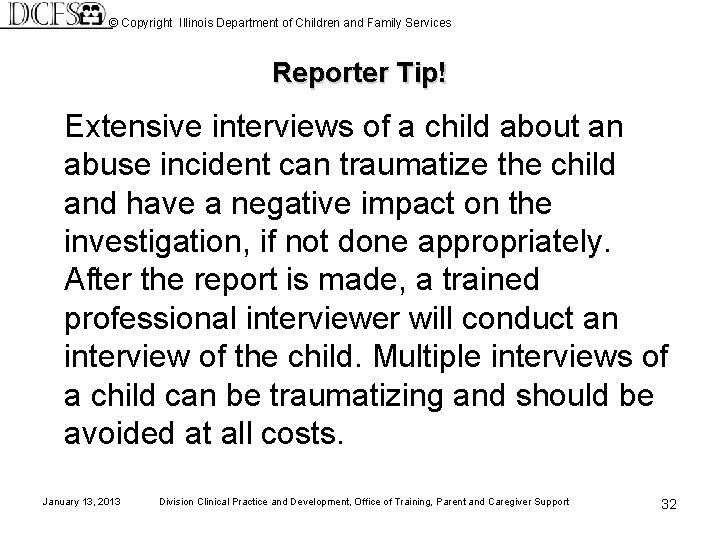 © Copyright Illinois Department of Children and Family Services Reporter Tip! Extensive interviews of