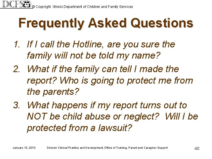 © Copyright Illinois Department of Children and Family Services Frequently Asked Questions 1. If