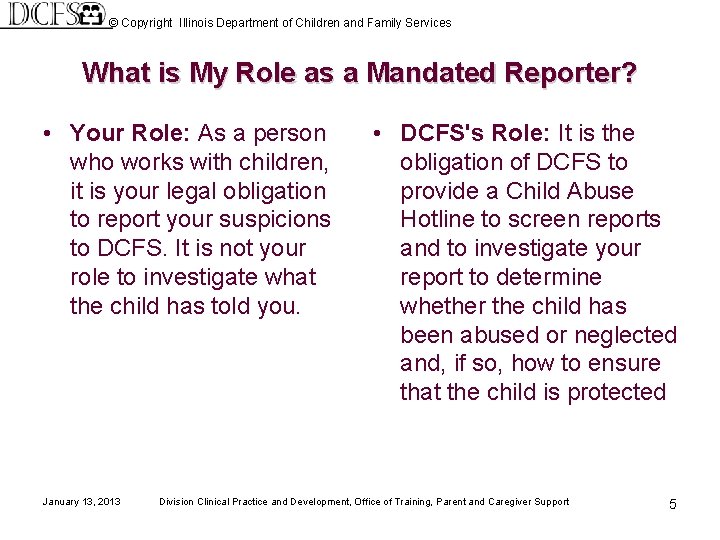 © Copyright Illinois Department of Children and Family Services What is My Role as