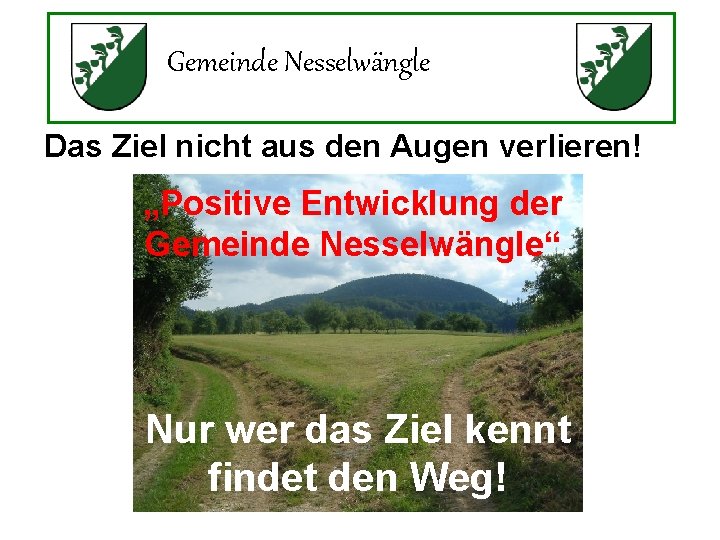 Gemeinde Nesselwängle Das Ziel nicht aus den Augen verlieren! „Positive Entwicklung der Gemeinde Nesselwängle“