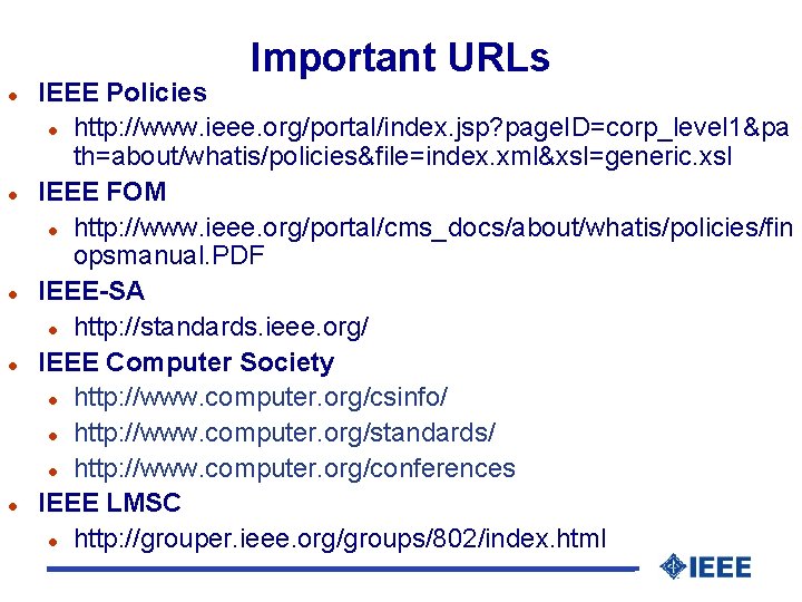 Important URLs l l l IEEE Policies l http: //www. ieee. org/portal/index. jsp? page.