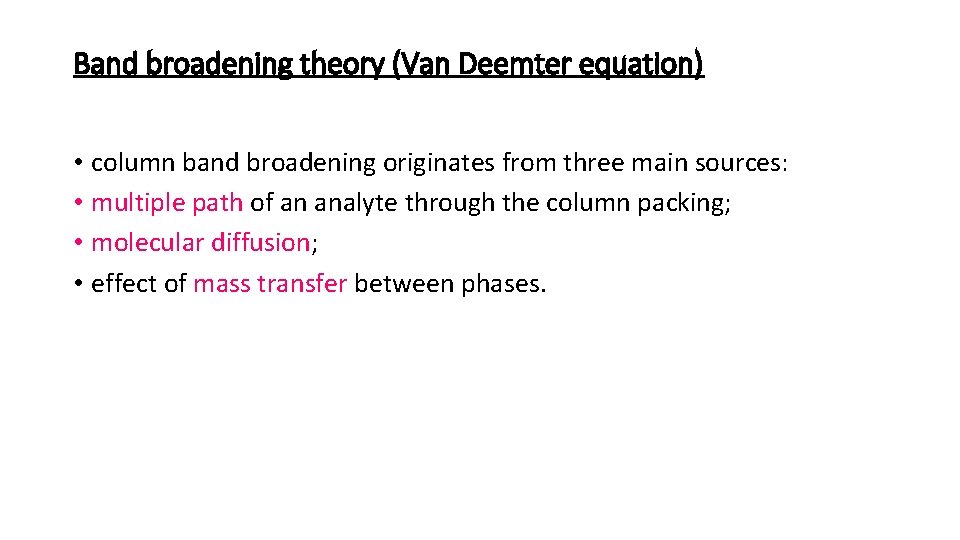 Band broadening theory (Van Deemter equation) • column band broadening originates from three main