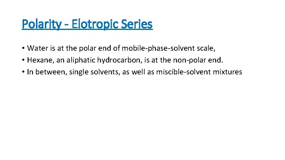Polarity - Elotropic Series • Water is at the polar end of mobile-phase-solvent scale,
