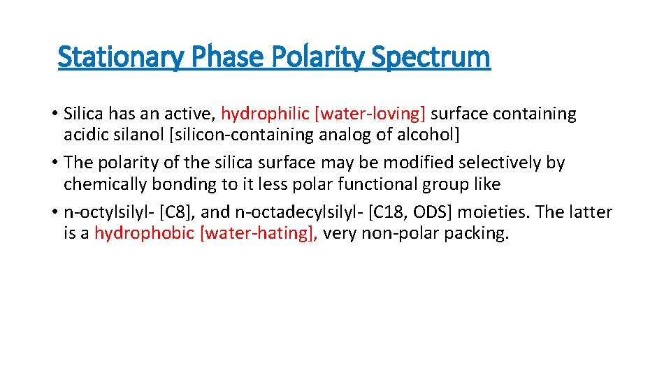 Stationary Phase Polarity Spectrum • Silica has an active, hydrophilic [water-loving] surface containing acidic