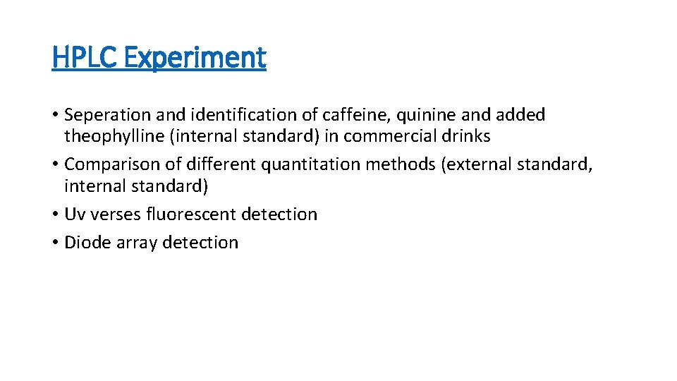 HPLC Experiment • Seperation and identification of caffeine, quinine and added theophylline (internal standard)