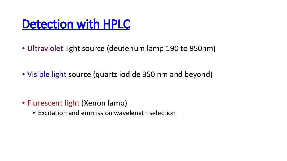 Detection with HPLC • Ultraviolet light source (deuterium lamp 190 to 950 nm) •